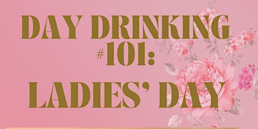 Day Drinking 101: Ladies' Day primary image