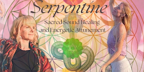 Serpentine Sacred Sound Healing & Energetic Attunement