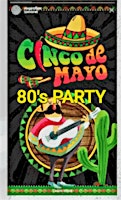 CINCO DE MAYO, 80's PARTY primary image