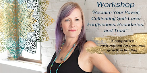 "Reclaim Your Power: Cultivating Self-Love, Forgiveness, Boundaries, and Trust" primary image