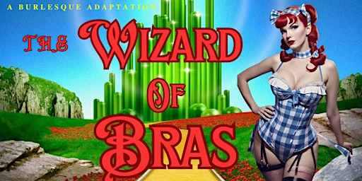 Imagem principal de The Wizard of Bras  -  A Burlesque Adaptation  - Friday, December 6, 2024