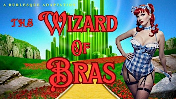 Hauptbild für The Wizard of Bras - A Burlesque Adaptation - Saturday, December 7th, 2024
