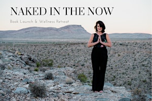 Primaire afbeelding van Naked in the Now Book Launch & Wellness Retreat