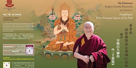 His Eminence Jangtse Gosok Rinpoche will give teaching on May 18 & 19 2024
