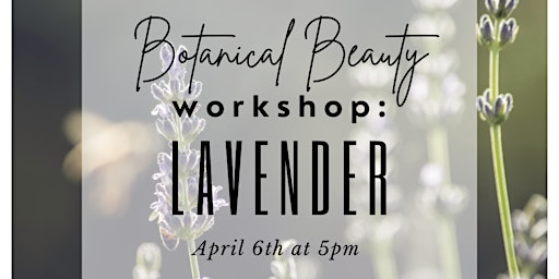 Imagem principal do evento Botanical Beauty, Class #3, Lavender