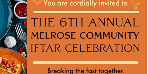 Primaire afbeelding van THE 6TH ANNUAL MELROSE COMMUNITY IFTAR CELEBRATION