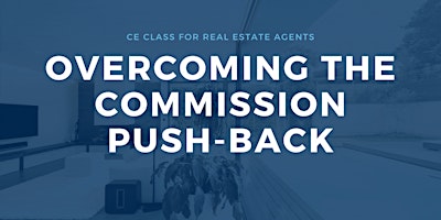 NEW 2 Credit CE for Realtors: Overcome the Commission Pushback