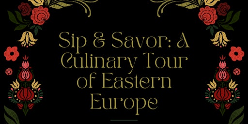 Hauptbild für Sip & Savor: A Culinary Tour of Eastern Europe