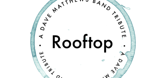 Hauptbild für Rooftop - Dave Matthews Band Tribute - 6.14.24 (rescheduled from 5.18.24)