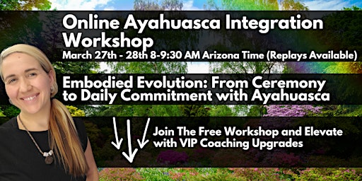 Hauptbild für Free Online Ayahuasca Integration Workshop (Replays Available)