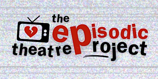 Imagen principal de The Episodic Theatre Project Season Premiere