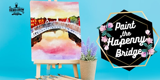 Primaire afbeelding van Drink & Draw: Paint the Ha'penny Bridge
