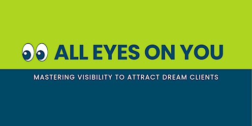 Hauptbild für All Eyes on You: Mastering Visibility to Attract Dream Clients