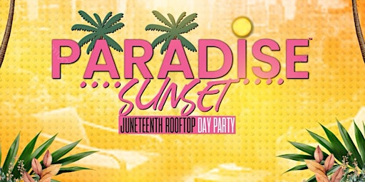 Primaire afbeelding van Paradise Sunset : Juneteenth Rooftop Day Party