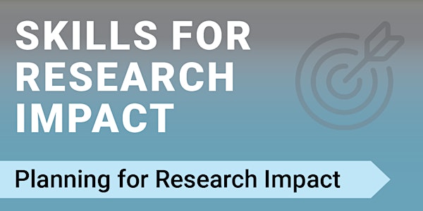 Skills for Research Impact session 1: Planning for Research Impact