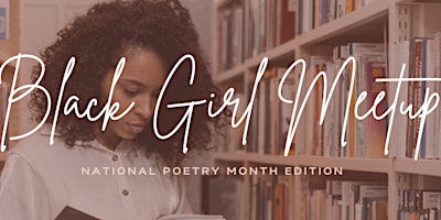 Image principale de Black Girl Meetup: National Poetry Month Edition