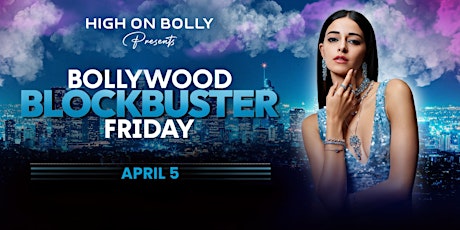 APRIL 5 | BLOCKBUSTER FRIDAY |  BOLLYWOOD PARTY | HIGH ON BOLLY