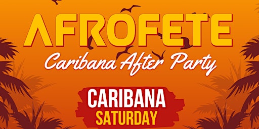 AFRO FETE | CARIBANA AFTER PARTY | CARIBANA SATURDAY primary image