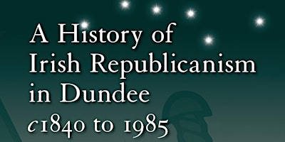 Primaire afbeelding van Book Launch: A History of Irish Republicanism in Dundee c1840 to 1985