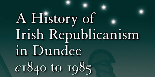 Primaire afbeelding van Book Launch: A History of Irish Republicanism in Dundee c1840 to 1985