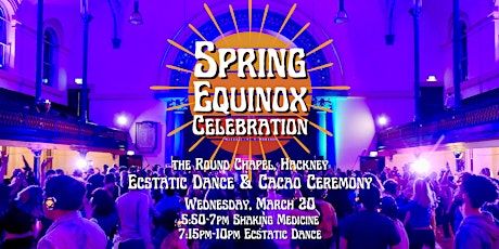 Image principale de SPRING EQUINOX CELEBRATION: Ecstatic Dance + Cacao  @the Round Chapel