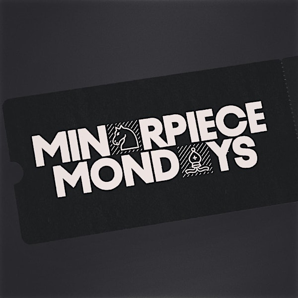 Minor Piece Mondays