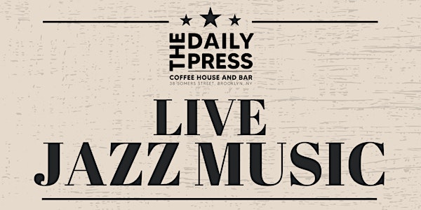 NYC LIVE JAZZ MUSIC - The Daily Press, Coffee House and Bar