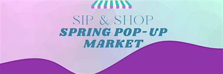 Sip & Shop Spring Pop-Up Market