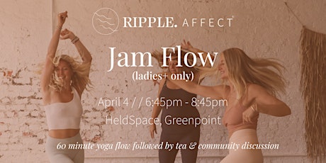 Ripple. Affect: Jam Flow  & Community Discussion (ladies only)