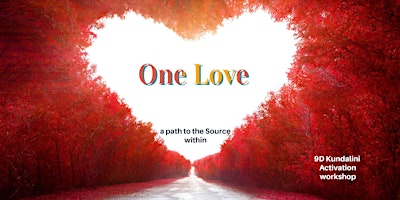 Primaire afbeelding van ONE LOVE - A Path to The Source Within - 9D Kundalini Activation Workshop