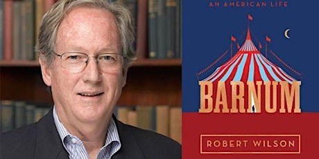 Imagen principal de BARNUM: An American Life - Book Talk & Signing with Author, Robert Wilson