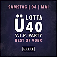 SAMSTAG-4-MAI LOTTA Ü40 VIP-PARTY BEST OF 90ER primary image