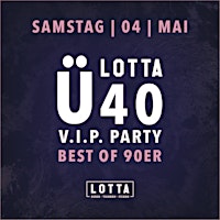 Image principale de SAMSTAG-4-MAI LOTTA Ü40 VIP-PARTY BEST OF 90ER