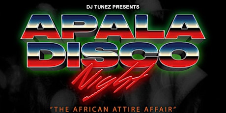 DJ Tunez Presents Apala Disco Night "The African Attire Affair"