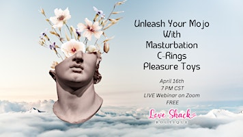 Unleash Your Mojo w/Masturbation, C-Rings, and Pleasure Toys- Zoom