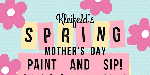 Hauptbild für Kleifeld's Spring Mother's Day Paint and Sip!