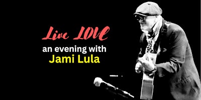 Live LOVE an evening with Jami Lula primary image