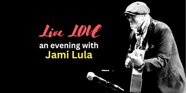 Live LOVE an evening with Jami Lula