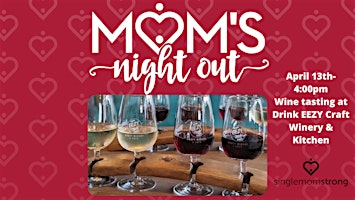 Primaire afbeelding van Single Mom Strong Mom's Night Out- Wine Tasting at Drink EEZY Craft Winery