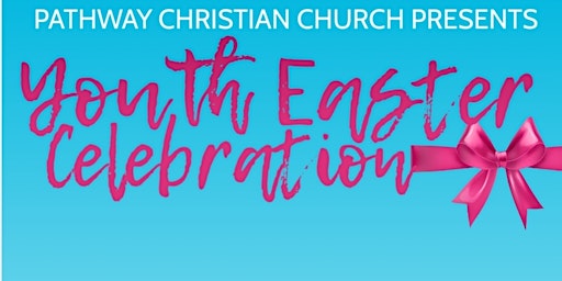 Pathway Youth Easter Celebration primary image