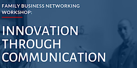 Family Business Networking Workshop - Innovation Through Communication primary image