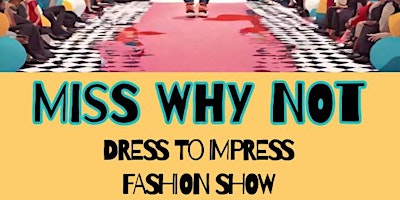 Imagem principal do evento Miss Why Not Dress to Impress Fashion Show
