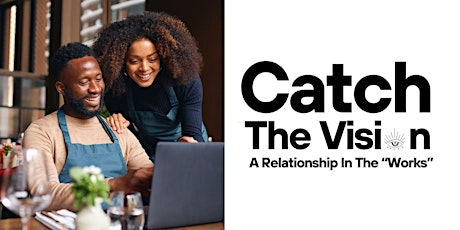 Catch The Vision: A Relationship in the "Works"