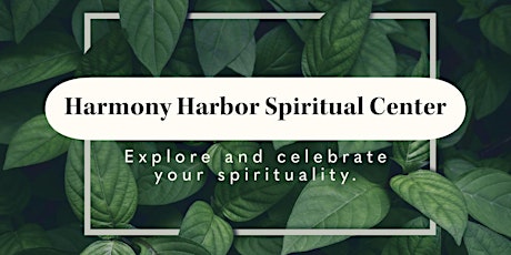 SUN, Apr 21: Harmony Harbor Spiritual Center Gathering ~ 4PM CST  Free