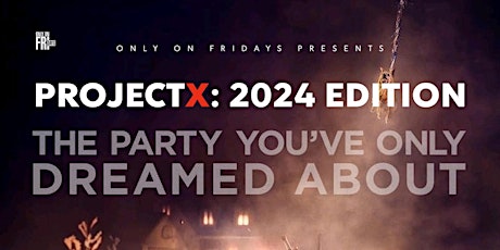 Only On Fridays:  Project X (2024 Edition) primary image