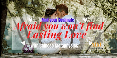 Immagine principale di Don't Fear, Be Empowered to find lasting love with Chinese Metaphysics CHIC 