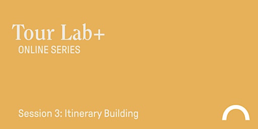 TOUR LAB+ ONLINE SERIES - Session 3: Itinerary Building primary image