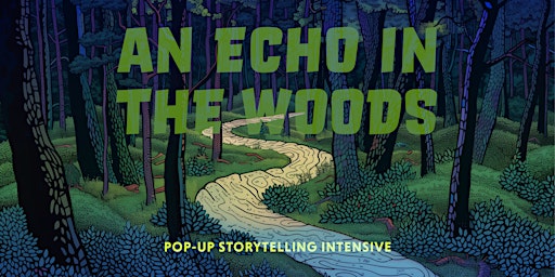 Imagem principal de An Echo in the Woods, Pop-Up Storytelling Intensive