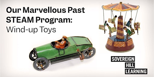 Hauptbild für Our Marvellous Past STEAM Program: Wind-up Toys - Holiday Program