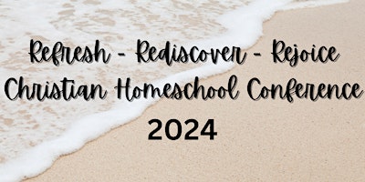 Primaire afbeelding van Refresh Rediscover Rejoice Christian Homeschool Conference 2024
